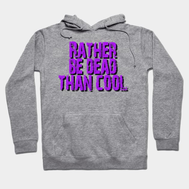 Rather be dead than cool Hoodie by Tri Logy